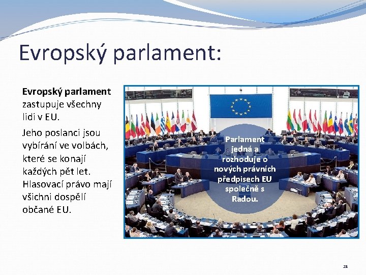 Evropský parlament: Evropský parlament zastupuje všechny lidi v EU. Jeho poslanci jsou vybírání ve