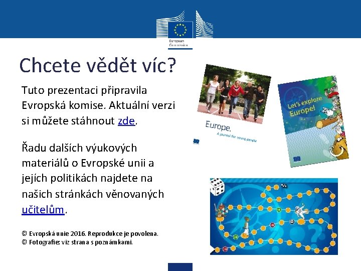 Chcete vědět víc? Tuto prezentaci připravila Evropská komise. Aktuální verzi si můžete stáhnout zde.