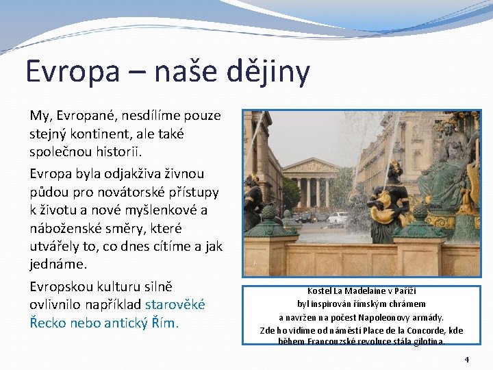 Evropa – naše dějiny My, Evropané, nesdílíme pouze stejný kontinent, ale také společnou historii.