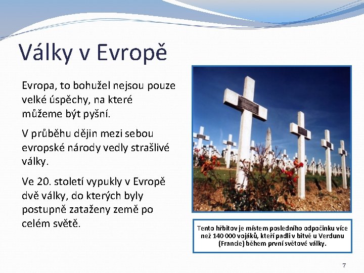 Války v Evropě Evropa, to bohužel nejsou pouze velké úspěchy, na které můžeme být