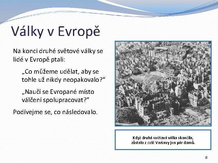 Války v Evropě Na konci druhé světové války se lidé v Evropě ptali: „Co