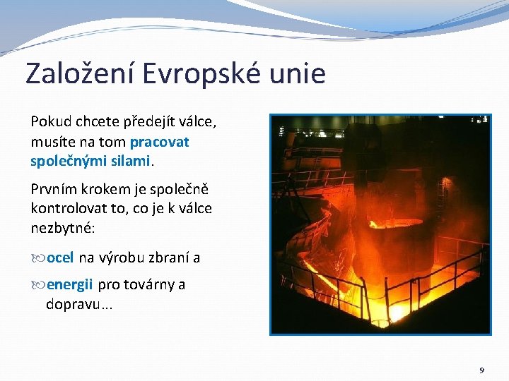 Založení Evropské unie Pokud chcete předejít válce, musíte na tom pracovat společnými silami. Prvním