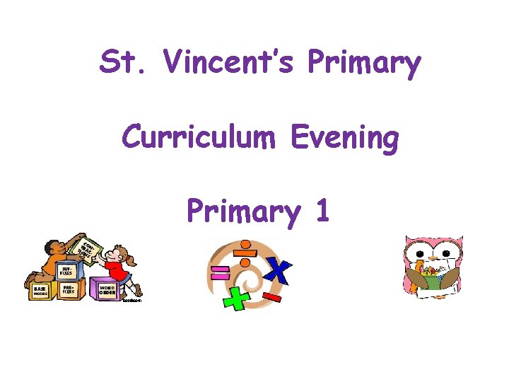 St. Vincent’s Primary Curriculum Evening Primary 1 