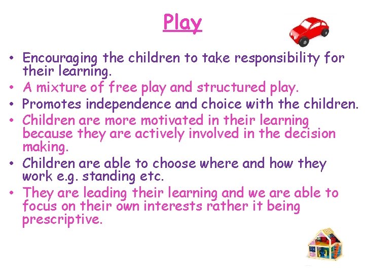 Play • Encouraging the children to take responsibility for their learning. • A mixture