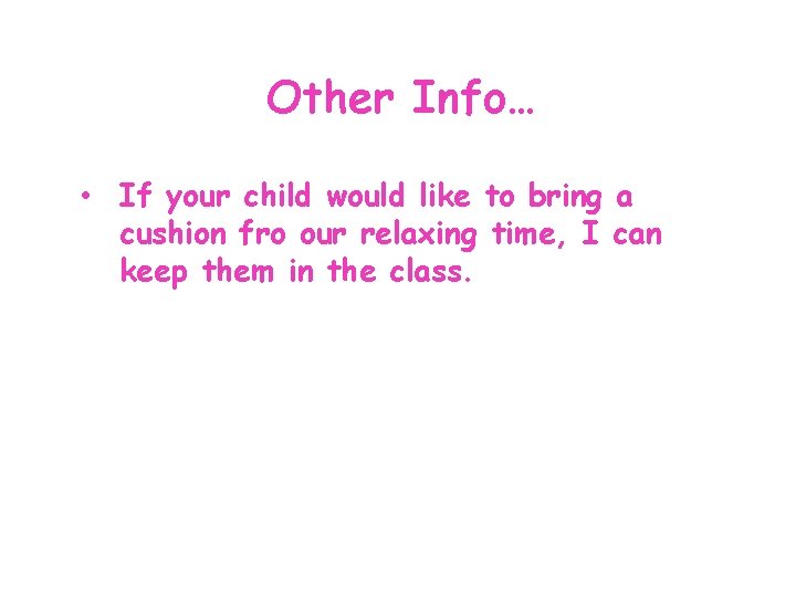 Other Info… • If your child would like to bring a cushion fro our