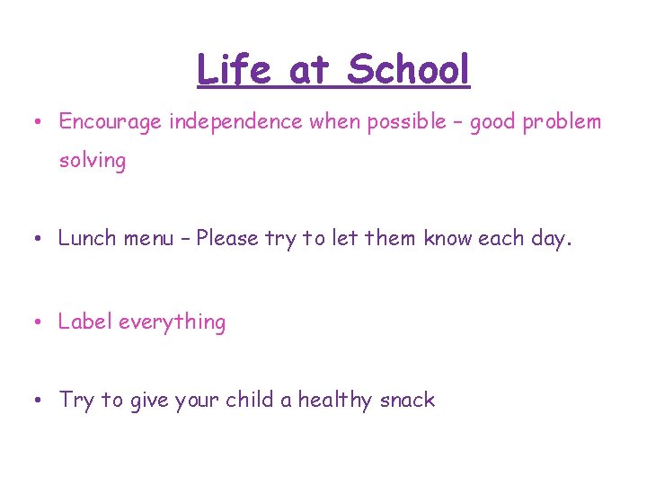 Life at School • Encourage independence when possible – good problem solving • Lunch