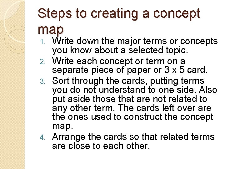 Steps to creating a concept map Write down the major terms or concepts you