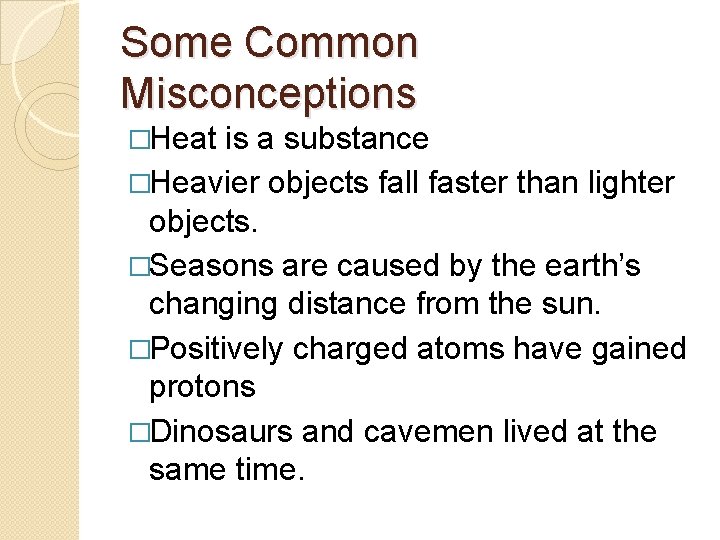 Some Common Misconceptions �Heat is a substance �Heavier objects fall faster than lighter objects.