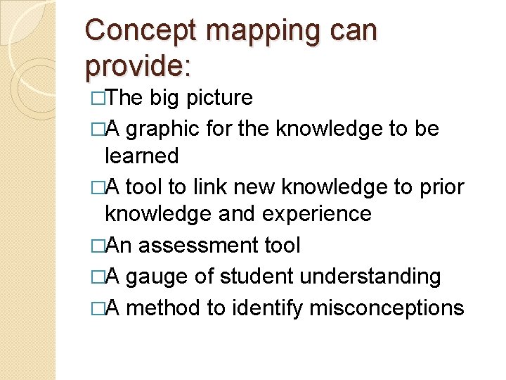 Concept mapping can provide: �The big picture �A graphic for the knowledge to be