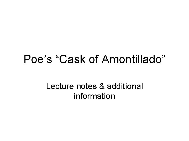 Poe’s “Cask of Amontillado” Lecture notes & additional information 