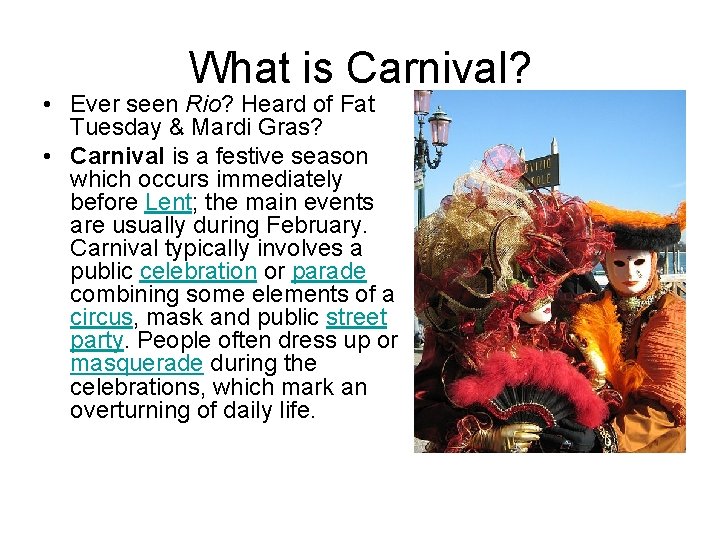 What is Carnival? • Ever seen Rio? Heard of Fat Tuesday & Mardi Gras?