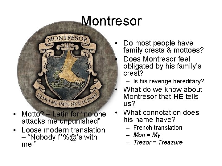 Montresor • Do most people have family crests & mottoes? • Does Montresor feel