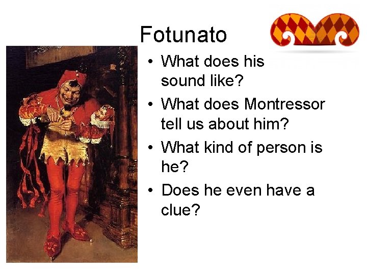 Fotunato • What does his name sound like? • What does Montressor tell us