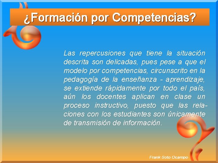 ¿Formación por Competencias? Las repercusiones que tiene la situación descrita son delicadas, pues pese