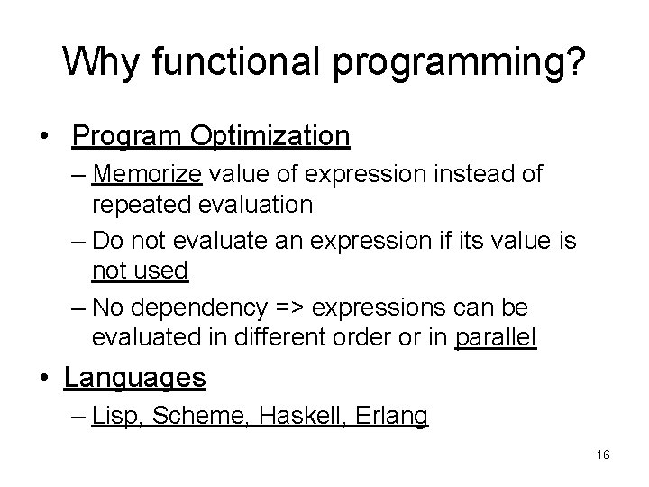 Why functional programming? • Program Optimization – Memorize value of expression instead of repeated