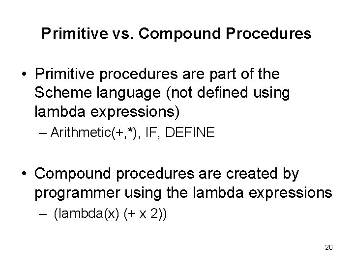 Primitive vs. Compound Procedures • Primitive procedures are part of the Scheme language (not