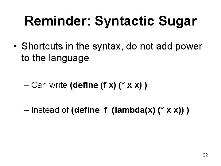 Reminder: Syntactic Sugar • Shortcuts in the syntax, do not add power to the