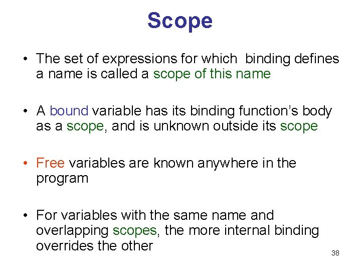 Scope • The set of expressions for which binding defines a name is called