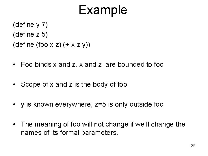 Example (define y 7) (define z 5) (define (foo x z) (+ x z