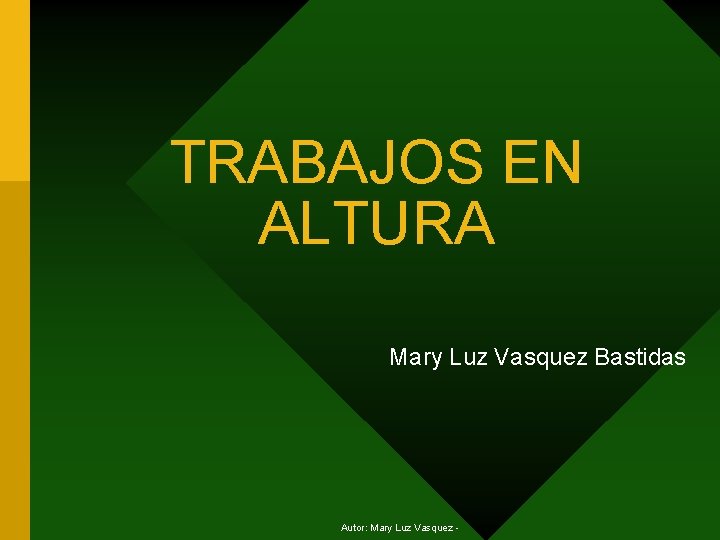 TRABAJOS EN ALTURA Mary Luz Vasquez Bastidas Autor: Mary Luz Vasquez - 