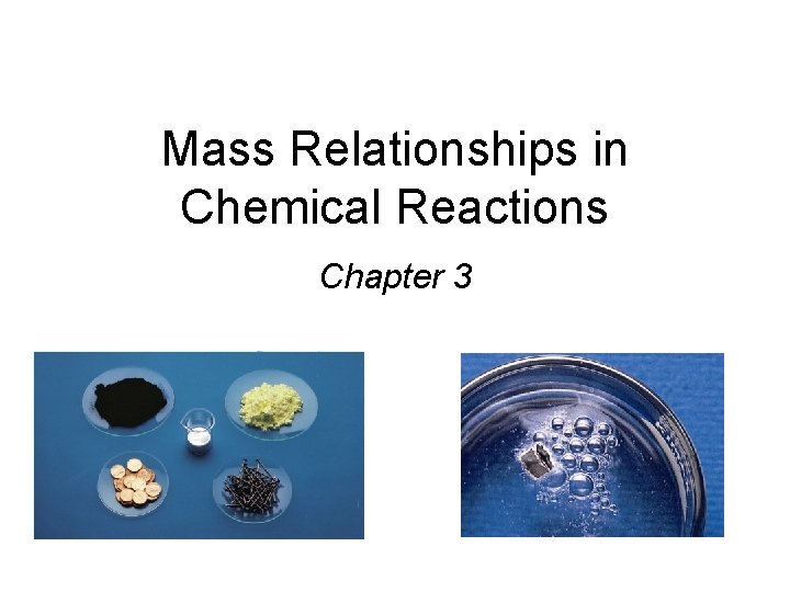 Mass Relationships in Chemical Reactions Chapter 3 