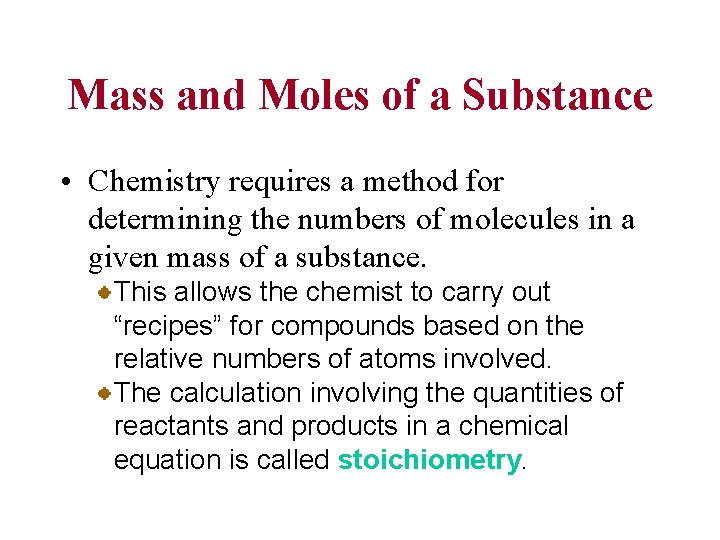 Mass and Moles of a Substance • Chemistry requires a method for determining the
