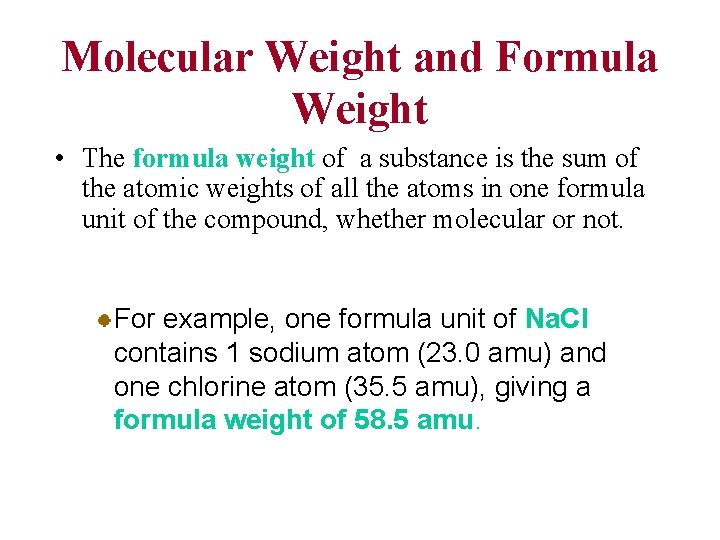 Molecular Weight and Formula Weight • The formula weight of a substance is the