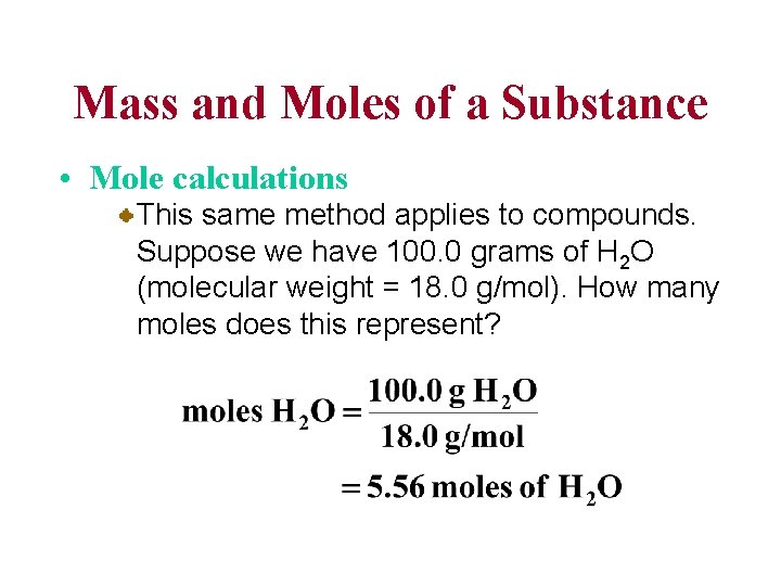 Mass and Moles of a Substance • Mole calculations This same method applies to