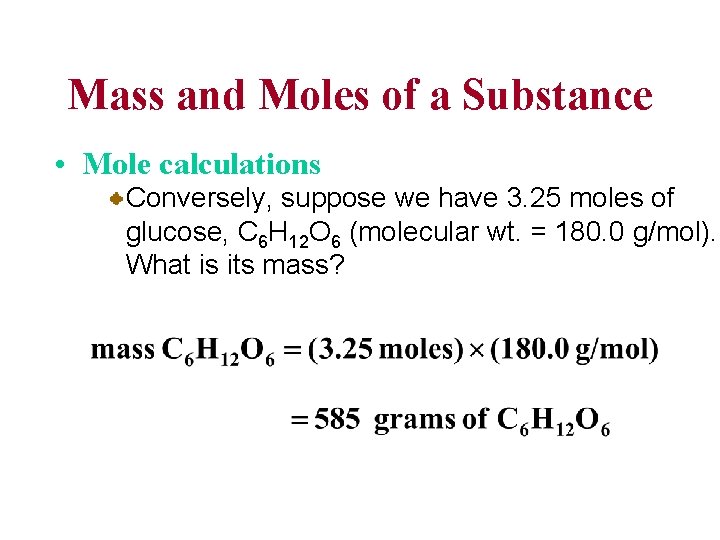 Mass and Moles of a Substance • Mole calculations Conversely, suppose we have 3.