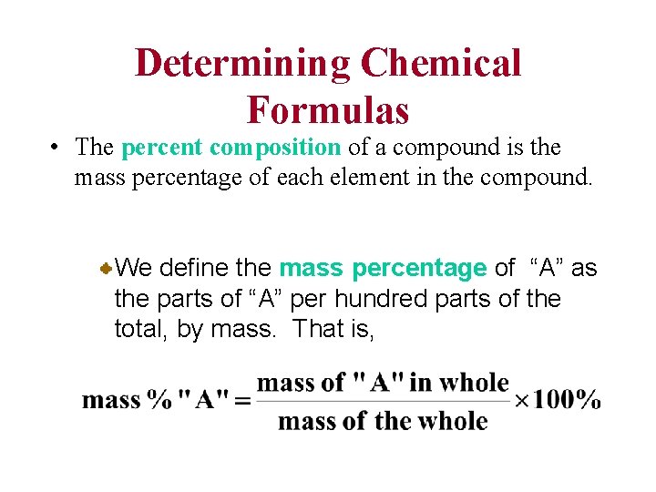 Determining Chemical Formulas • The percent composition of a compound is the mass percentage