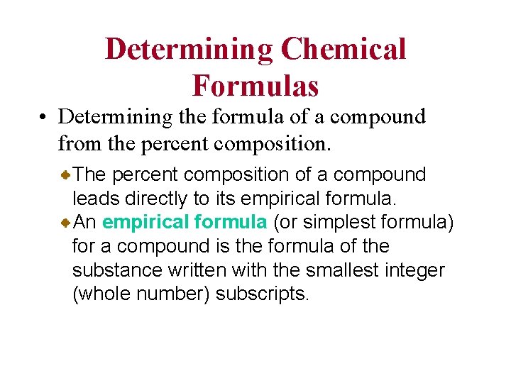 Determining Chemical Formulas • Determining the formula of a compound from the percent composition.