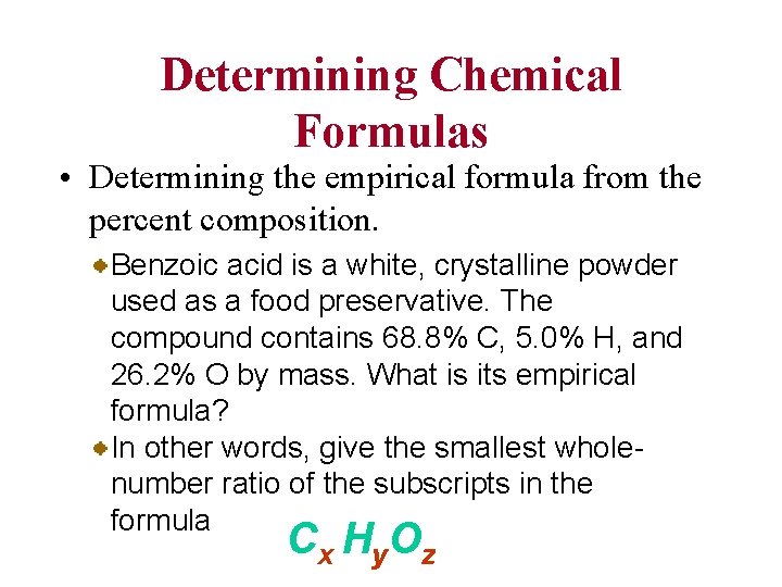 Determining Chemical Formulas • Determining the empirical formula from the percent composition. Benzoic acid