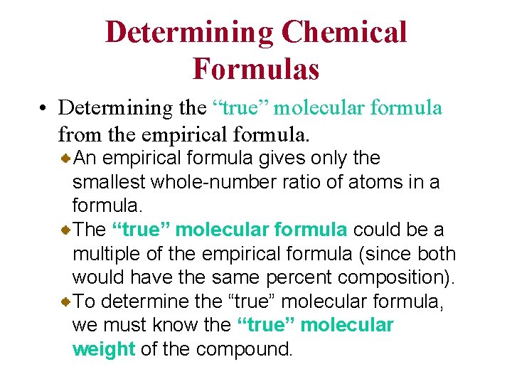 Determining Chemical Formulas • Determining the “true” molecular formula from the empirical formula. An