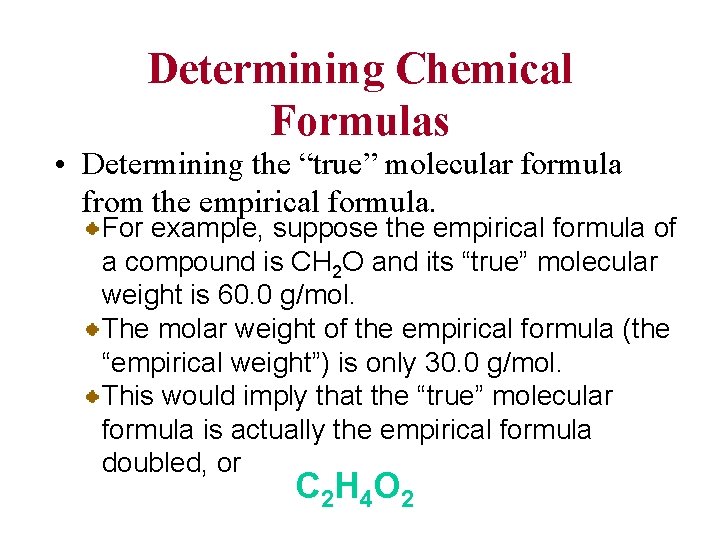 Determining Chemical Formulas • Determining the “true” molecular formula from the empirical formula. For