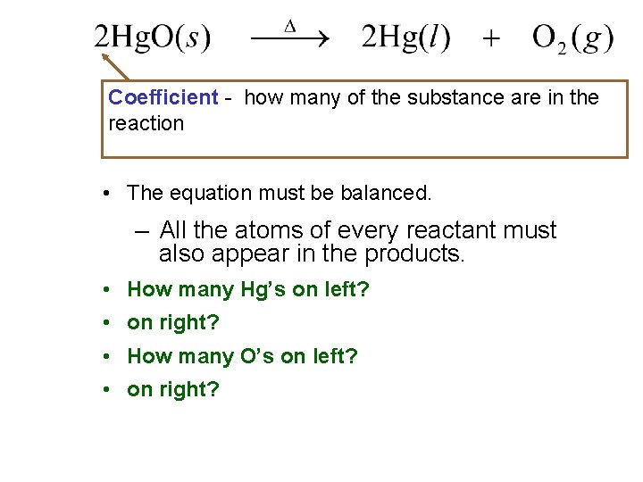 Coefficient - how many of the substance are in the reaction • The equation