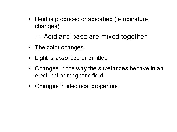  • Heat is produced or absorbed (temperature changes) – Acid and base are