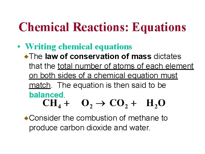 Chemical Reactions: Equations • Writing chemical equations The law of conservation of mass dictates