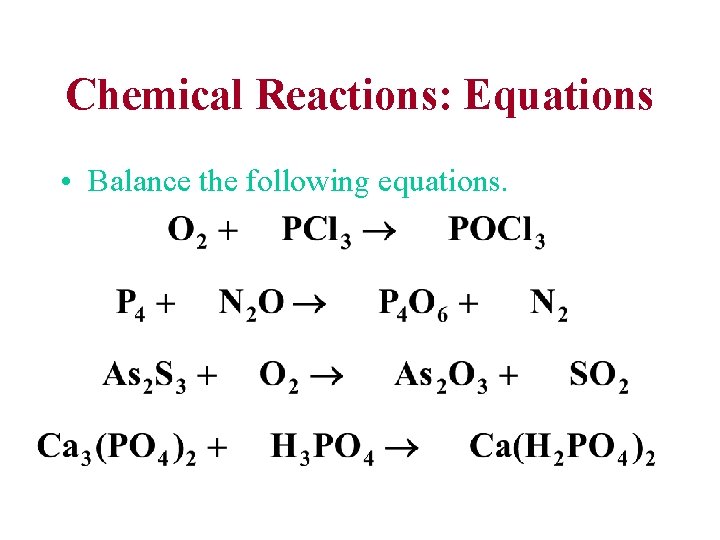 Chemical Reactions: Equations • Balance the following equations. 