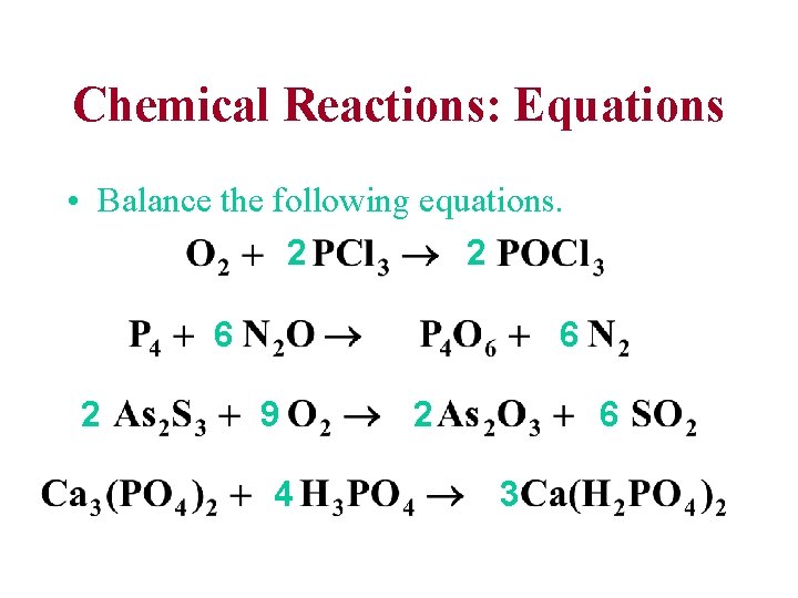 Chemical Reactions: Equations • Balance the following equations. 2 2 6 9 4 2