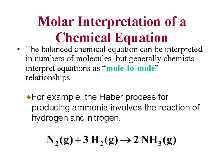 Molar Interpretation of a Chemical Equation • The balanced chemical equation can be interpreted