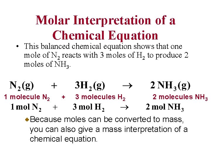 Molar Interpretation of a Chemical Equation • This balanced chemical equation shows that one