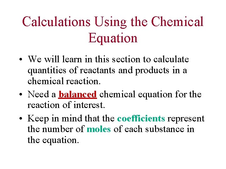 Calculations Using the Chemical 7 Equation • We will learn in this section to