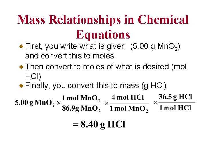 Mass Relationships in Chemical Equations First, you write what is given (5. 00 g