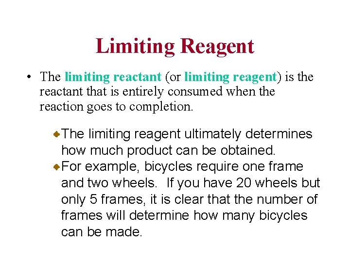 Limiting Reagent • The limiting reactant (or limiting reagent) is the reactant that is