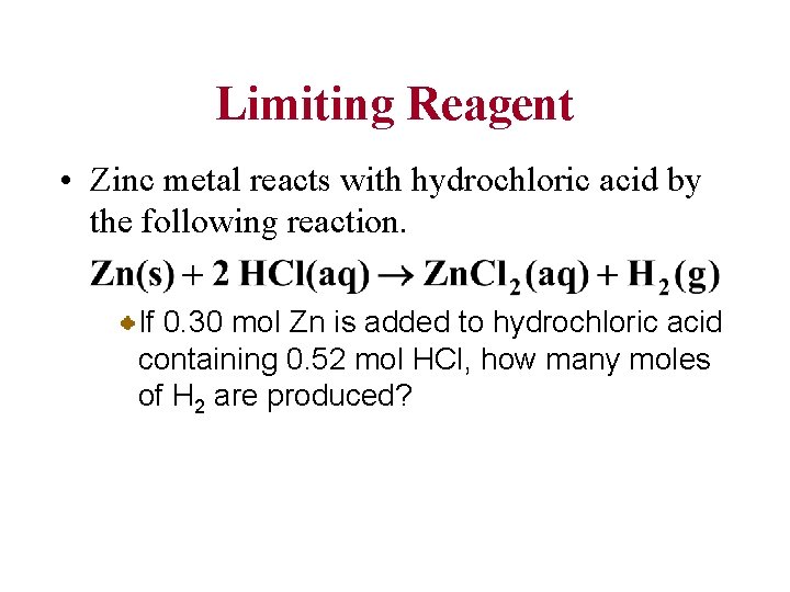 Limiting Reagent • Zinc metal reacts with hydrochloric acid by the following reaction. If