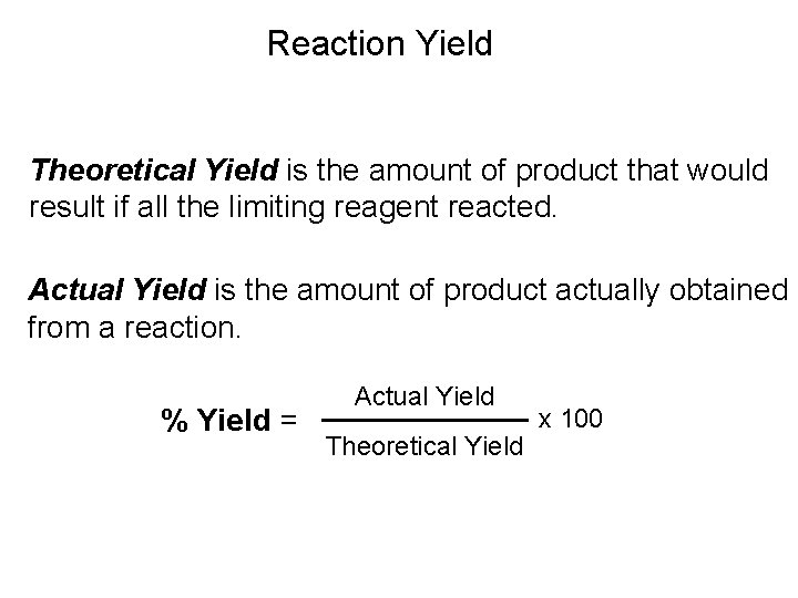 Reaction Yield Theoretical Yield is the amount of product that would result if all