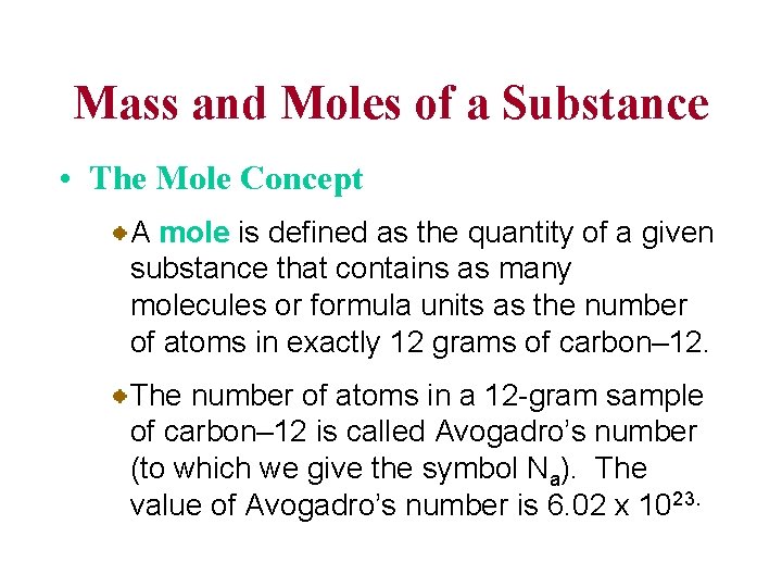 Mass and Moles of a Substance • The Mole Concept A mole is defined