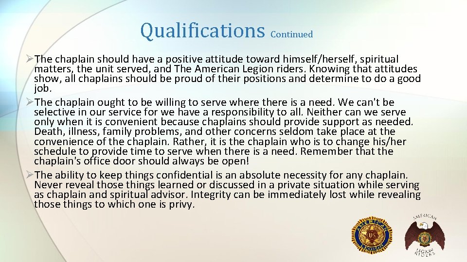 Qualifications Continued ØThe chaplain should have a positive attitude toward himself/herself, spiritual matters, the Qualifications Continued ØThe chaplain should have a positive attitude toward himself/herself, spiritual matters, the