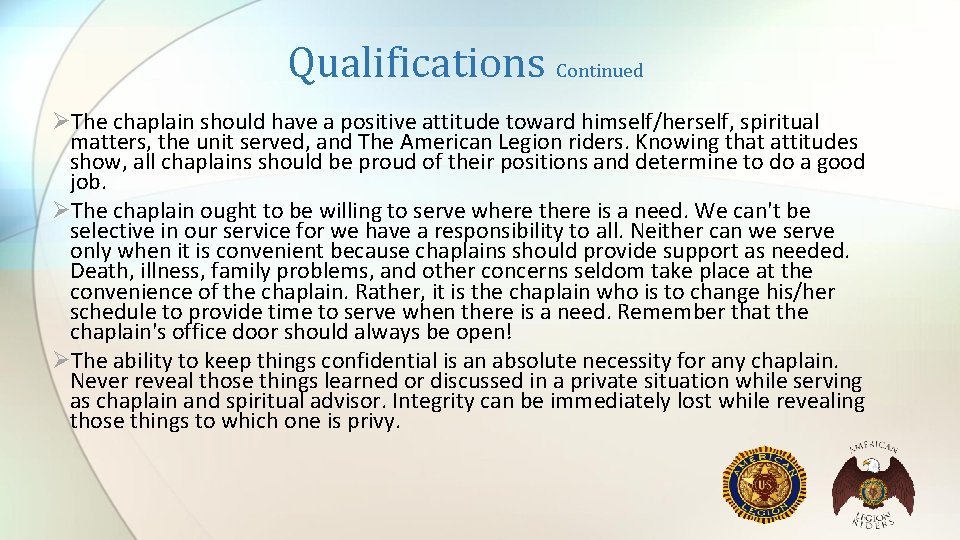 Qualifications Continued ØThe chaplain should have a positive attitude toward himself/herself, spiritual matters, the