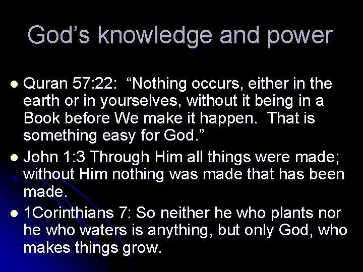 God’s knowledge and power Quran 57: 22: “Nothing occurs, either in the earth or